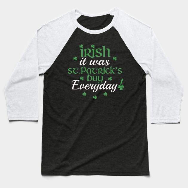 Irish It Was St Patrick’s Day Everyday Pun Baseball T-Shirt by Punful